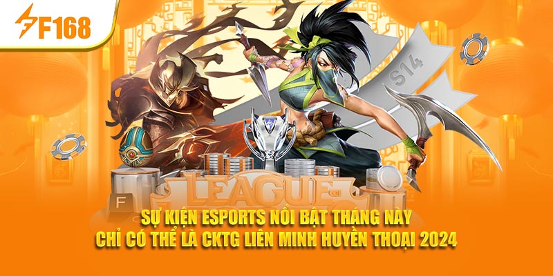 Sự kiện Esports nổi bật tháng này chỉ có thể là CKTG Liên Minh Huyền Thoại 2024